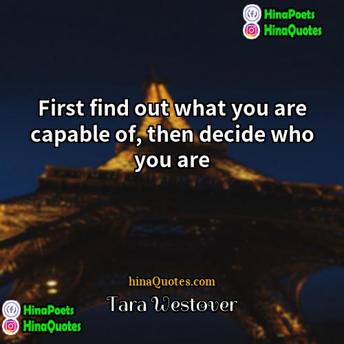Tara Westover Quotes | First find out what you are capable
